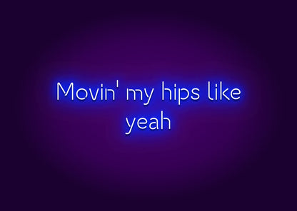 Movin' My Hips Like, Yeah Neon Sign