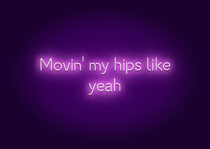 Movin' My Hips Like, Yeah Neon Sign