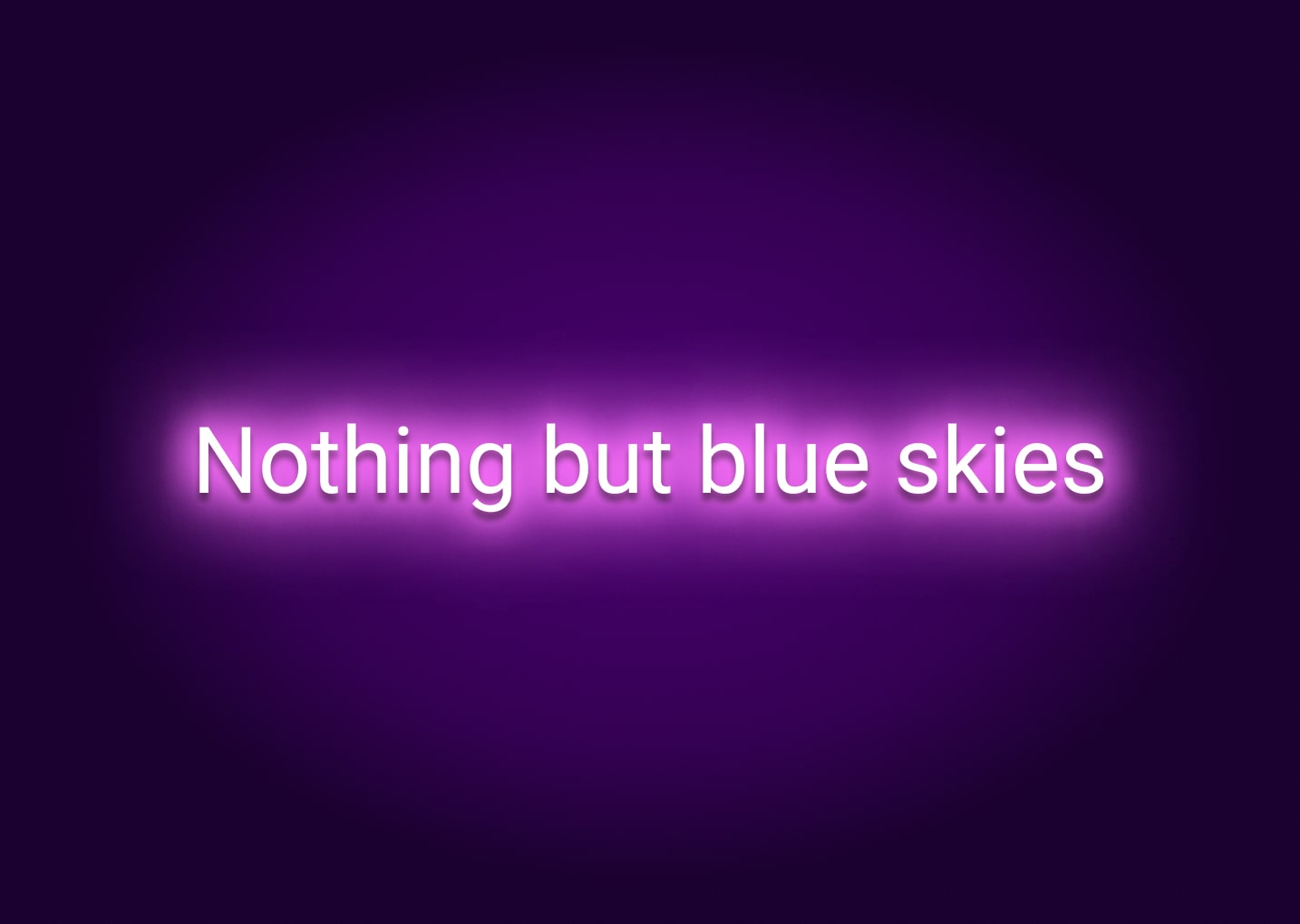 Nothing but Blue Skies Neon Sign