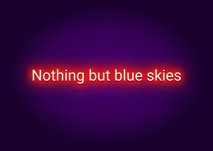 Nothing but Blue Skies Neon Sign