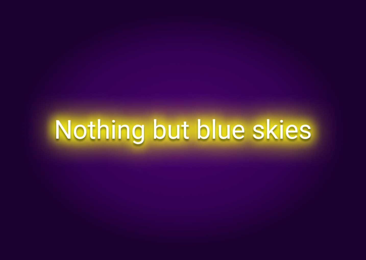 Nothing but Blue Skies Neon Sign