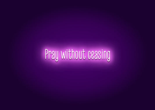 Pray without ceasing - Neon Sign