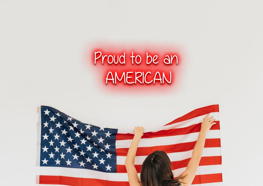 Proud to be an AMERICAN - Neon Sign