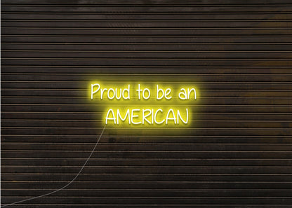 Proud to be an AMERICAN - Neon Sign