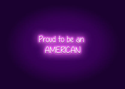 Proud to be an AMERICAN - Neon Sign