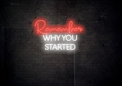 Remember Why You Started Neon Sign