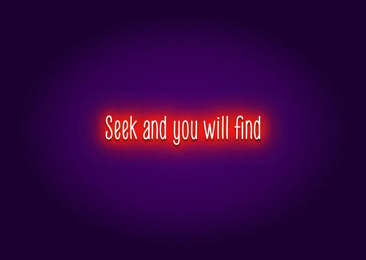 Seek and you will find - Neon Sign