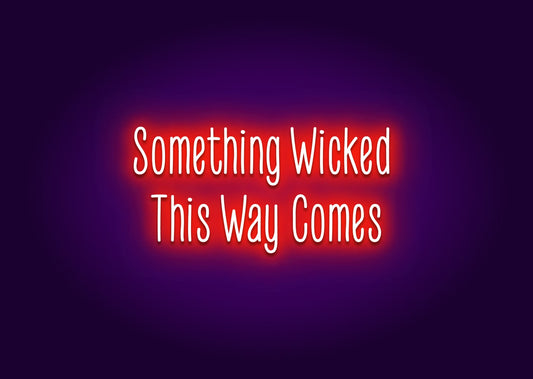 Something Wicked This Way Comes Neon Sign