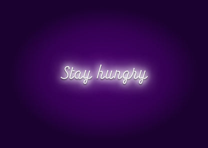 Stay hungry - Neon Signs