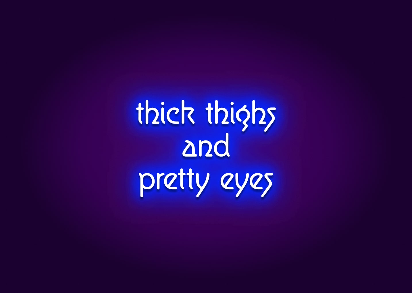 Thick Thighs and Pretty Eyes Neon Sign