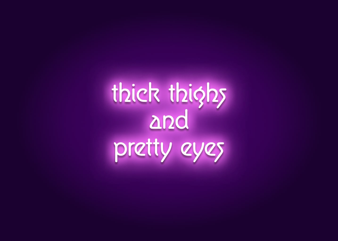 Thick Thighs and Pretty Eyes Neon Sign