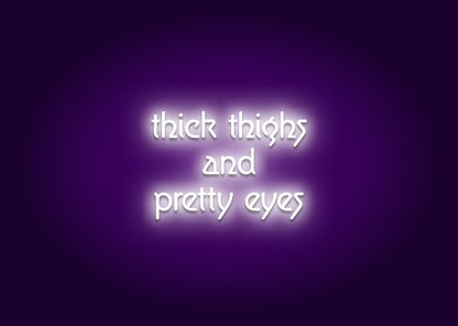 Thick Thighs and Pretty Eyes Neon Sign