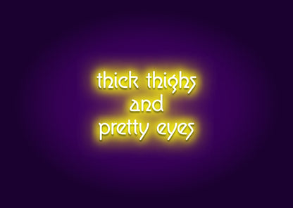 Thick Thighs and Pretty Eyes Neon Sign