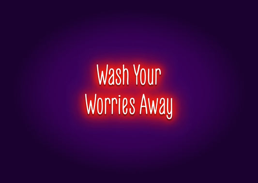 Wash Your Worries Away - Bathroom Funny Neon Signs