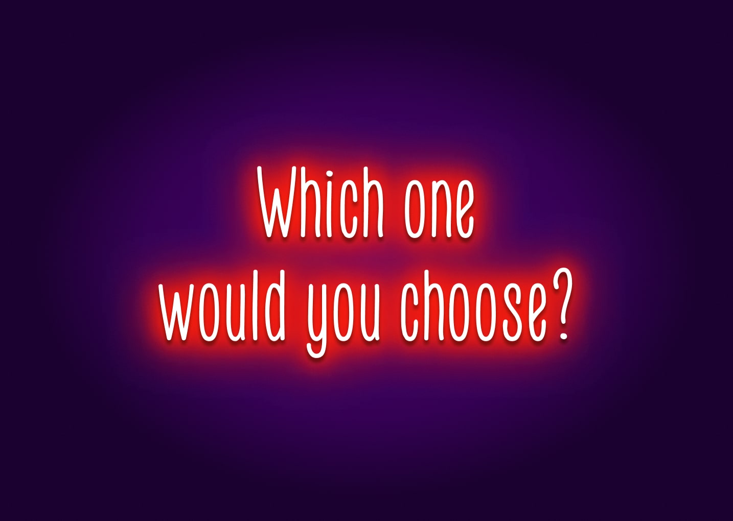 Which One Would You Choose? Neon Sign