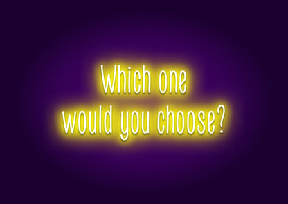 Which One Would You Choose? Neon Sign