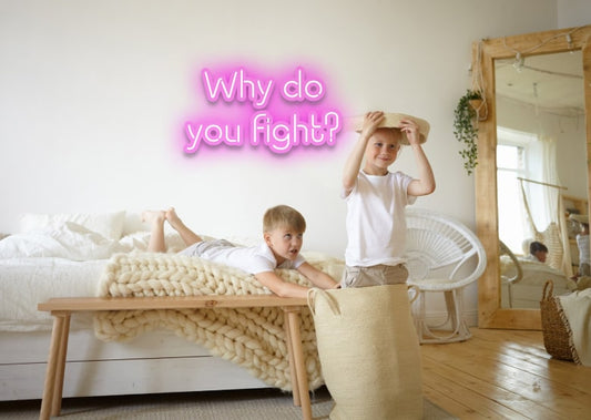 Why do you fight? - Neon Sign