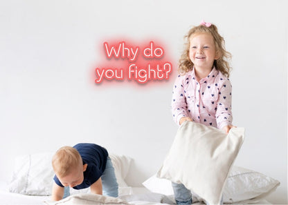 Why do you fight? - Neon Sign