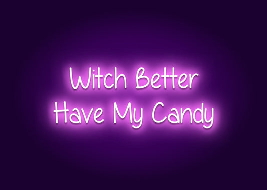 Witch Better Have My Candy Neon Sign