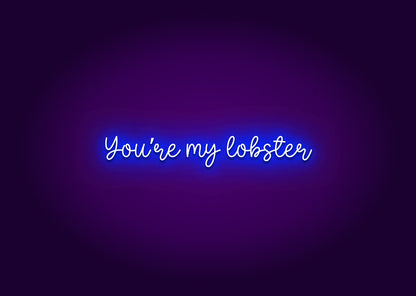 You’re My Lobster Neon Sign