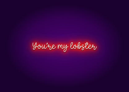 You’re My Lobster Neon Sign