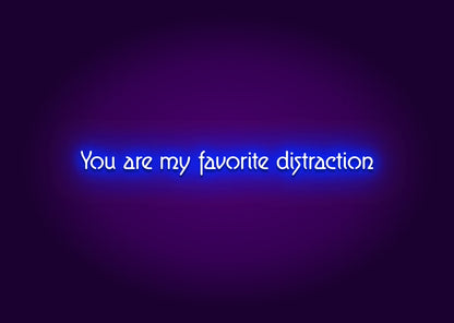 You Are My Favorite Distraction Neon Sign