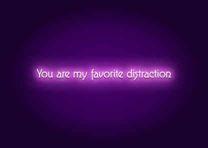 You Are My Favorite Distraction Neon Sign