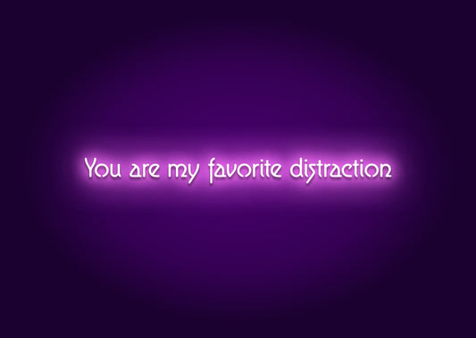 You Are My Favorite Distraction Neon Sign