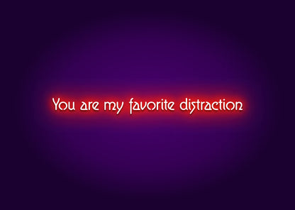 You Are My Favorite Distraction Neon Sign