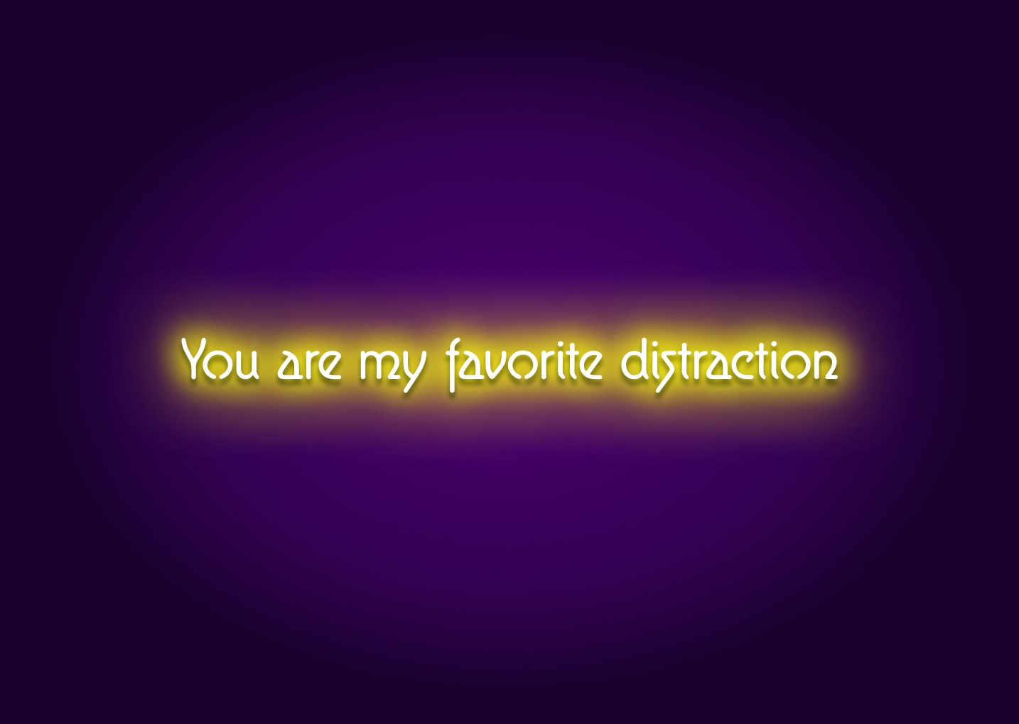 You Are My Favorite Distraction Neon Sign