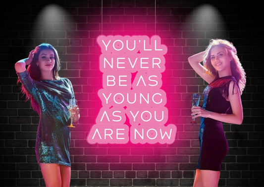 You will be never as young as you are now Pink Self Motivational Neon Sign | OMG Neon