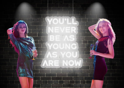 You will be never as young as you are now Self Motivation White Neon Sign | OMG Neon