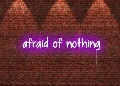afraid of nothing - Neon Signs