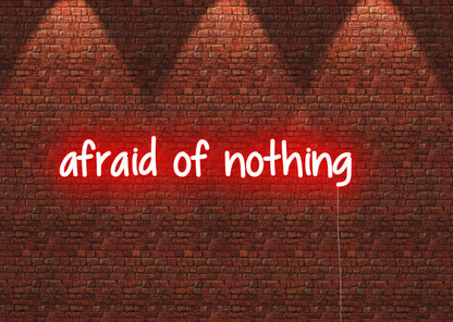 afraid of nothing - Neon Signs