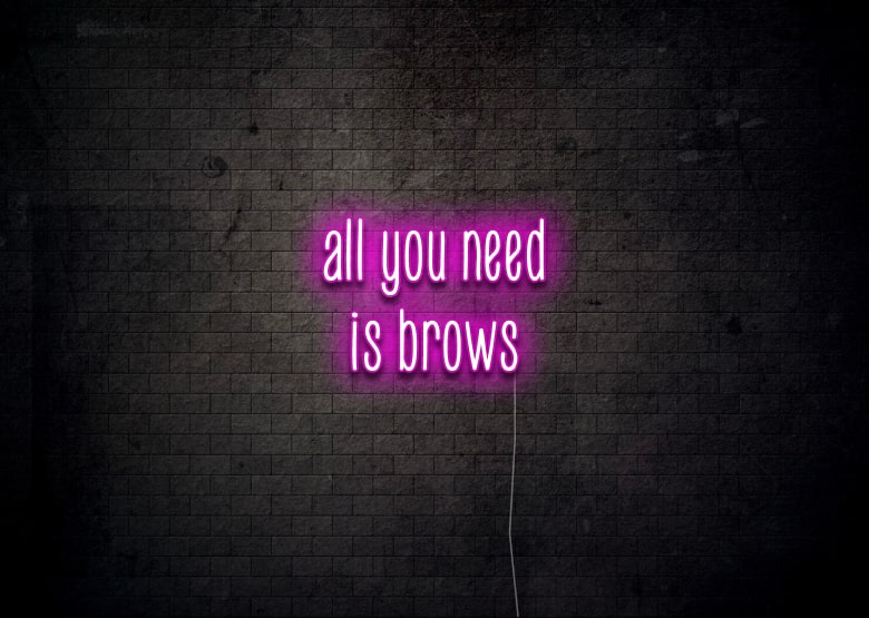 all you need is brows - Neon Sign