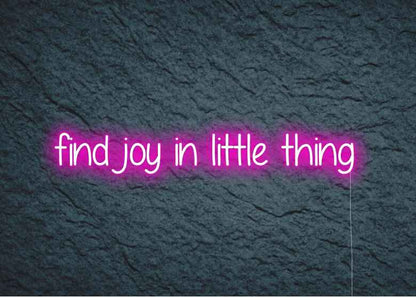 find joy in little thing - Neon Signs