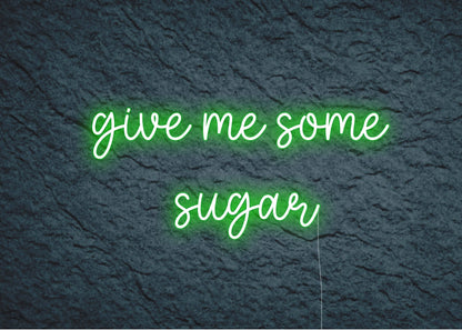 give me some sugar - Neon Signs