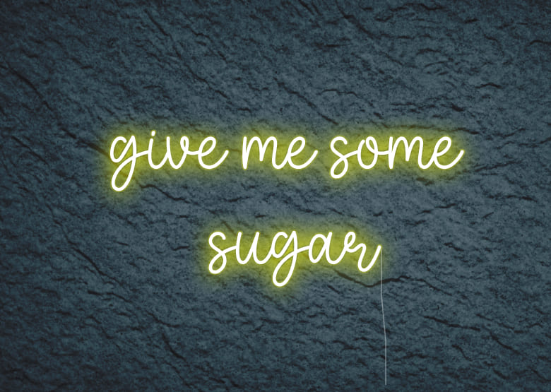 give me some sugar - Neon Signs