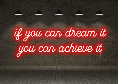 if you can dream it you can achieve it - Neon Signs