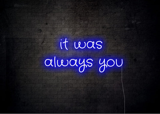 it was always you - Neon Signs