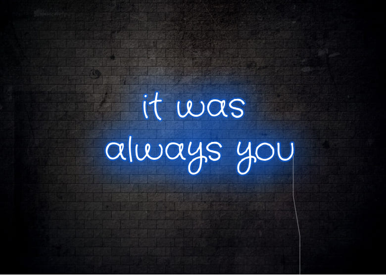 it was always you - Neon Signs