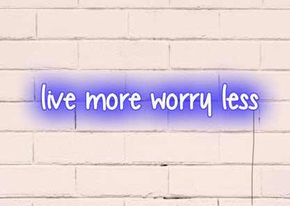Live more worry less - Neon Signs