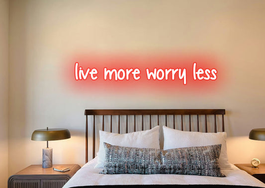 Live more worry less - Neon Signs