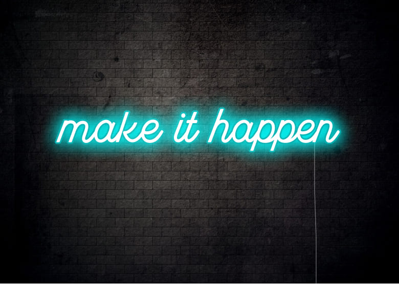 Make it happen - Motivational Neon Signs