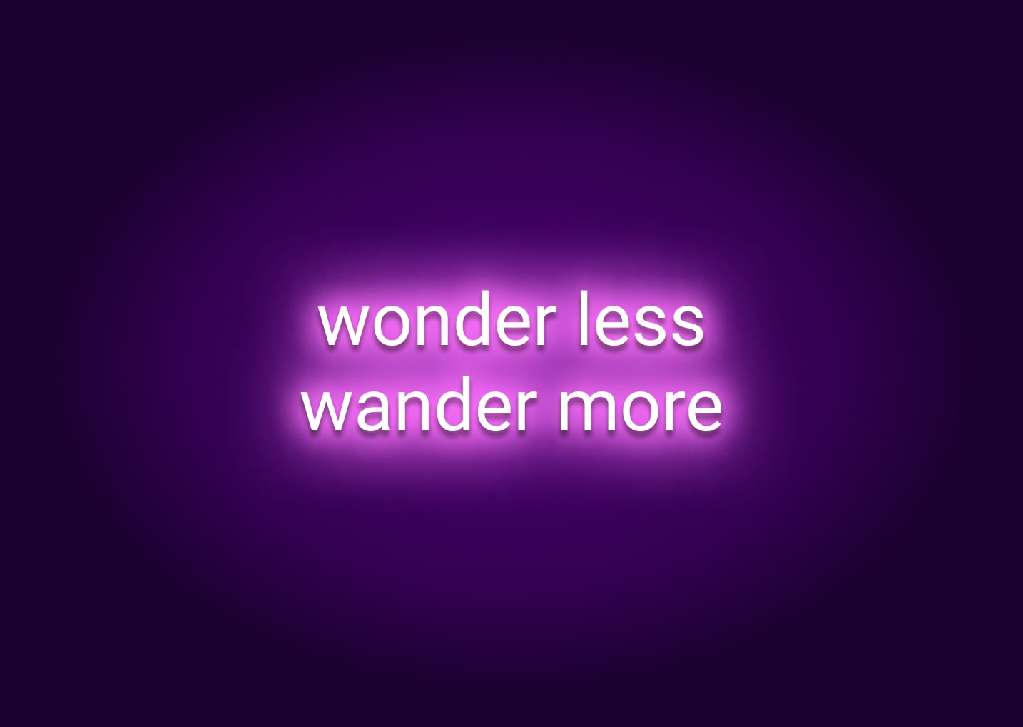 Wonder Less Wander More Neon Sign