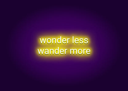 Wonder Less Wander More Neon Sign